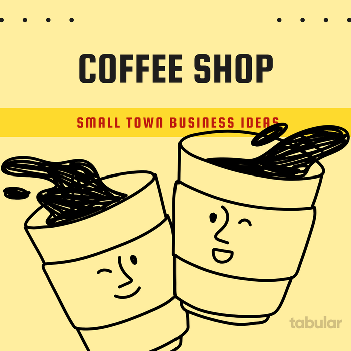Small town business ideas: coffee shop.